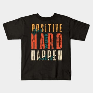 Stay Positive Work Hard Make It Happen Kids T-Shirt